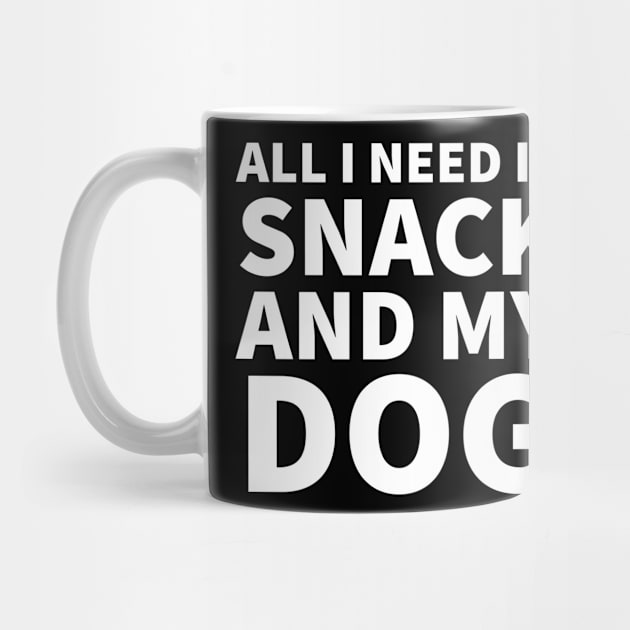 All I need is snack and my dog by P-ashion Tee